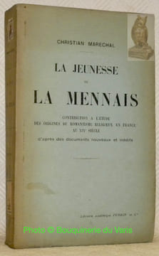 La jeunesse de La Mennais. contribution a l'etude des origines du romantisme religieux en France au XIXe siècle d'apres de documents nouveaux et ...