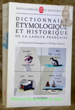 Dicionnaire étymologique et historique de la française. Encyclopédies d’Aujoud’hui.. BAUMGARTNER, Emmanuèle. - MENARD, Phiilppe.