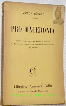 Pro Macedonia. L'action Austro-Russe. Les bombes de Salonique.- Le memorandum bulgare- Une action Anglo-Franco-Italienne. Aux Hellenes.. BERARD, ...