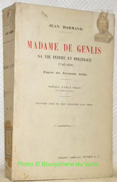Madame de Genlis: sa vie intime et politique, 1746-1830, d'après des documents inédits. Préface d'Emile Faguet. Ouvrage orne de huit planches hors ...