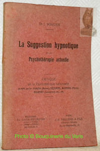 La suggestion hypnotique et la psychothérapie actuelle. Critique de la psychothérapie rationelle de MM. les Drs. Dubois (Berne), Déjerine, Blondel (Paris), Bourget (Lausanne), etc., etc.