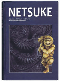 NETSUKE JAPANESE MINIATURE SCULPTURES FROM PRIVATE COLLECTIONS