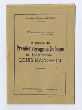 À PROPOS DU PREMIER VOYAGE EN SOLOGNE DU PRINCE-PRÉSIDENT LOUIS-NAPOLÉON. DUBOIS Augustin, Docteur