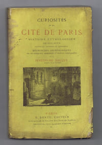 CURIOSITÉS DE LA CITÉ DE PARIS. Histoire étymologique de ses rues nouvelles, anciennes ou supprimées. Recherches archéologiques sur ses antiquités, monuments et maisons remarquables.