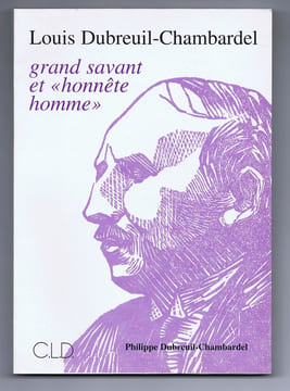 LOUIS DUBREUIL-CHAMBARDEL, Grand savant et "honnête homme". DUBREUIL-CHAMBARDEL Philippe. Préface par le Professeur Émile Aron.