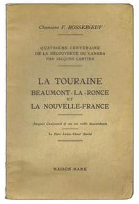 LA TOURAINE, BEAUMONT-LA-RONCE ET LA NOUVELLE-FRANCE. Quatrième centenaire de la découverte du Canada par Jacques Cartier. Jacques Chuisnard et ses six mille descendants. Le Père Louis-César Saché.