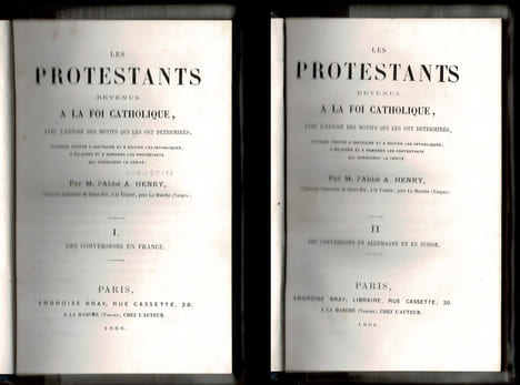 LES PROTESTANTS REVENUS À LA FOI CATHOLIQUE avec l'exposé des motifs qui les ont déterminés. Ouvrage propre à instruire et à édifier les catholiques, ...