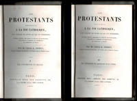 LES PROTESTANTS REVENUS À LA FOI CATHOLIQUE avec l'exposé des motifs qui les ont déterminés. Ouvrage propre à instruire et à édifier les catholiques, à éclairer et à ramener les protestants qui cherchent la vérité. Tome 1 Des conversions en France. Tome 2 Des conversions en Allemagne et en Suisse.
