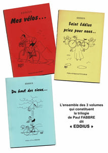 Ensemble des 3 volumes de sa trilogie : MES VÉLOS - SAINT EDDIUS PRIEZ POUR NOUS - DU HAUT DES CIEUX
