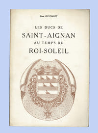 LES DUCS DE SAINT-AIGNAN AU TEMPS DU ROI-SOLEIL
Tome V de la série Saint-Aignan, Mille ans d'histoire