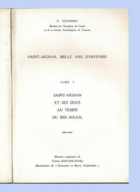 LES DUCS DE SAINT-AIGNAN AU TEMPS DU ROI-SOLEIL
Tome V de la série Saint-Aignan, Mille ans d'histoire