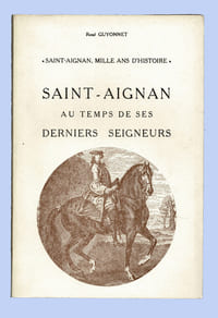 SAINT-AIGNAN AU TEMPS DE SES DERNIERS SEIGNEURS
Tome VI de la série Saint-Aignan, Mille ans d'histoire