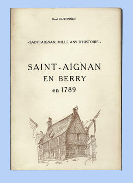 SAINT-AIGNAN EN BERRY EN 1789
Tome VII de la série Saint-Aignan, Mille ans d'histoire. GUYONNET René. Dessins de Violette ROUGIER-LECOQ