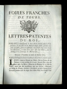 FOIRES FRANCHES DE TOURS, LETTRES PATENTES DU ROI Portant le rétablissement de deux Foires franches dans la Ville de Tours, les 25 Avril & 10 Août de chaque année, pendant huit jours ouvrables, pleins & consécutifs, non compris deux jours avant leur Ouverture, & deux jours après leur Clôture, pour le déballage & le remballage des Marchandises
Données à Versailles au mois de janvier 1782