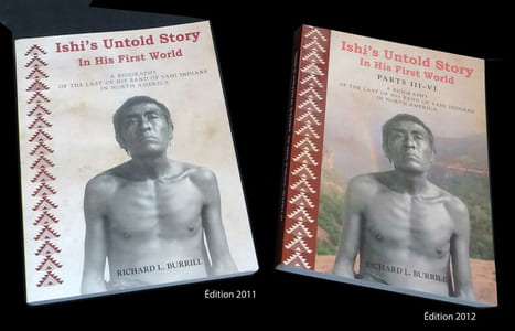 ISHI'S UNTOLD STORY IN HIS FIRST WORLD
A BIOGRAPHY OF THE LAST OF HIS BAND OF YAHI INDIANS IN NORTH AMERICA.
2 volumes set, parts I, II, III, IV, V, VI.