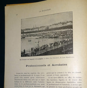 LA NATATION. NAGEURS ET JOUTEURS.
Les joutes à la lance en France - Les nageurs célèbres, modernes et contemporains - Professionnels et acrobates de la nage - L'action des sauveteurs