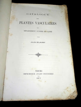 CATALOGUE DES PLANTES VASCULAIRES du Département d'INDRE-ET-LOIRE.. DELAUNAY Jules. Préface de l'abbé J. Coqueray.