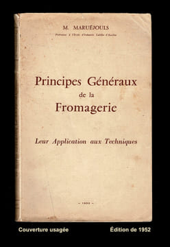 PRINCIPES GÉNÉRAUX DE LA FROMAGERIE. Leur application aux techniques.. MARUÉJOULS M. Professeur à l'École d'Industrie Laitière d'Aurillac