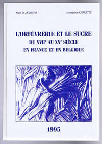 L'ORFÈVRERIE ET LE SUCRE DU XVIIe AU XXe SIÈCLE EN FRANCE ET EN BELGIQUE