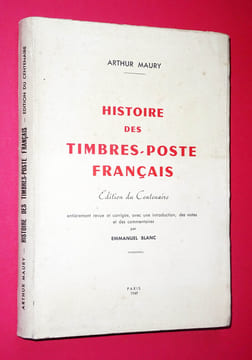 HISTOIRE DES TIMBRES-POSTE FRANÇAIS - Édition du Centenaire
entièrement revue et corrigée, avec introduction, des notes et des commentaires par ...