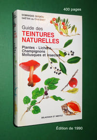 Guide des TEINTURES NATURELLES
Plantes, Lichens, Champignons, Mollusques et Insectes