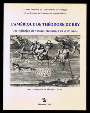 L'AMÉRIQUE DE THÉODORE DE BRY. Une collection de voyages protestante du XVIe siècle. Quatre études d'iconographie.. DUCHET Michèle, sous la direction ...