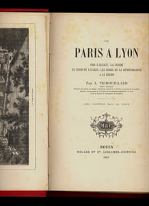 De Paris à Lyon par l'Alsace, la Suisse, le Nord de l'Italie, les bords de la Méditerranée et le Rhône.