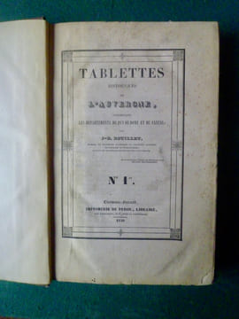 Tablettes historiques de l'Auvergne, comprenant les départements du Puy-de-Dôme et du Cantal, puis à partir du tome 2 s'ajoutent les départements de ...