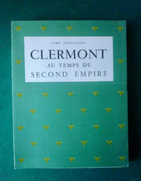 Clermont au temps du Second Empire.
Tome XII de la collection "Le Bibliophile en Auvergne".