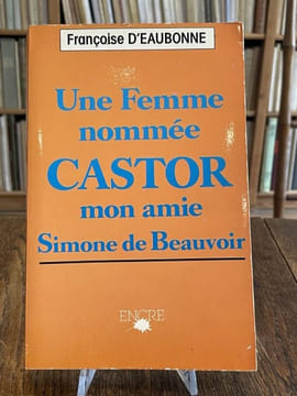 Une Femme nommée Castor. Mon amie Simone de Beauvoir. . EAUBONNE (Françoise d').