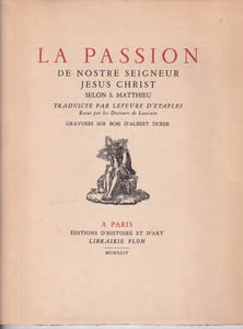 La Passion de Nostre Seigneur Jesus Christ. Traduite par Lefevre d'Etaples, revue par les Docteurs de Louvain. Gravures sur bois d'Albert Dürer