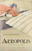 A&eacute;ropolis. Roman comique de la vie a&eacute;rienne. Illustrations de Ren&eacute; Vincent. . KISTEMAECKERS fils (Henry).
