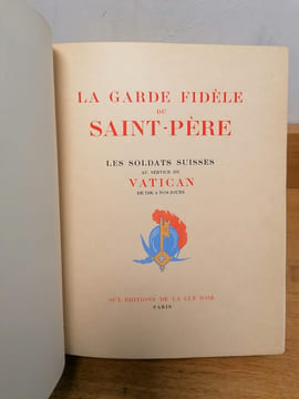 La Garde fidèle du Saint-Père : les Soldats suisses au service du Vatican de 1506 à nos jours.. CASTELLA (Gaston).