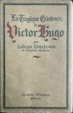La tragique existence de Victor Hugo.. HUGO (Victor)]. DAUDET (Léon).