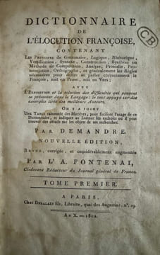 Dictionnaire de l'élocution française : contenant les principes de grammaire, logique, rhétorique, versification, syntaxe... : avec l'exposition et la ...