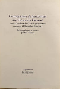 Correspondance de Jean Lorrain avec Edmond de Goncourt. Suivie d'un choix d'articles de Jean Lorrain consacrés à Edmond de Goncourt.