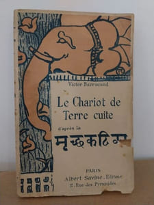 Le Chariot de terre cuite. Cinq actes d'après la pièce du théâtre indien attribuée au roi Soudraka.