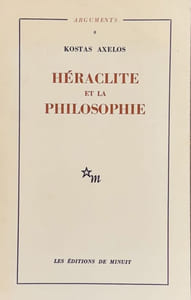 Héraclite et la Philosophie. La première saisie de l'être en devenir de la totalité.