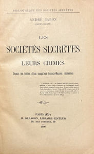 Les sociétés secrètes, leurs crimes. Depuis les initiés d'Isis jusqu'aux Francs-Maçons modernes.