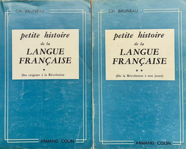 Petite histoire de la langue française. Tome I : Des origines à la Révolution. Tome II : De la Révolution à nos jours.