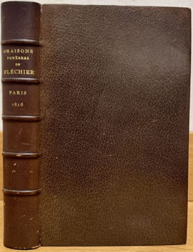 Oraisons funèbres de Fléchier, suivies des oraisons funèbres de Turenne, par Mascaron, du Prince de Condé, par Bourdaloue.. FLECHIER.