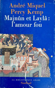 Majnûn et Laylâ : L'amour fou (La Bibliothèque arabe).