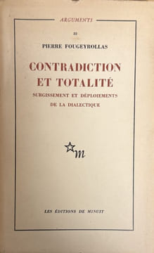 Contradiction et totalité. Surgissement et déploiement de la dialectique.. FOUGEYROLLAS (Pierre).