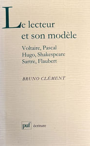Le lecteur et son modèle (Voltaire, Pascal, Hugo, Shakespeare, Sartre, Flaubert).