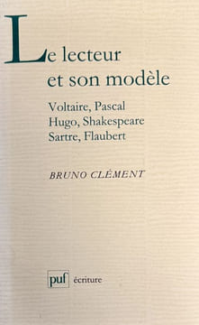 Le lecteur et son modèle (Voltaire, Pascal, Hugo, Shakespeare, Sartre, Flaubert).. CLEMENT (Bruno).