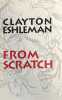 From Scratch.. ESHLEMAN (Clayton).