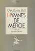 Hymnes de Mercie. Traduits par Jacques Darras.. HILL (Geoffrey).