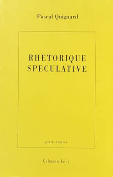 Rhétorique spéculative.. QUIGNARD (Pascal).