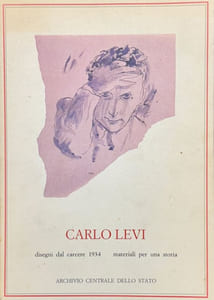 Carlo Levi : Disegni dal carcere 1934. Materiali per una storia.