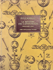 Le Mystère des cathédrales et l'interprétation ésotérique des symboles hermétiques du grand oeuvre. Troisième édition augmentée avec trois préfaces de Eugène Canseliet.